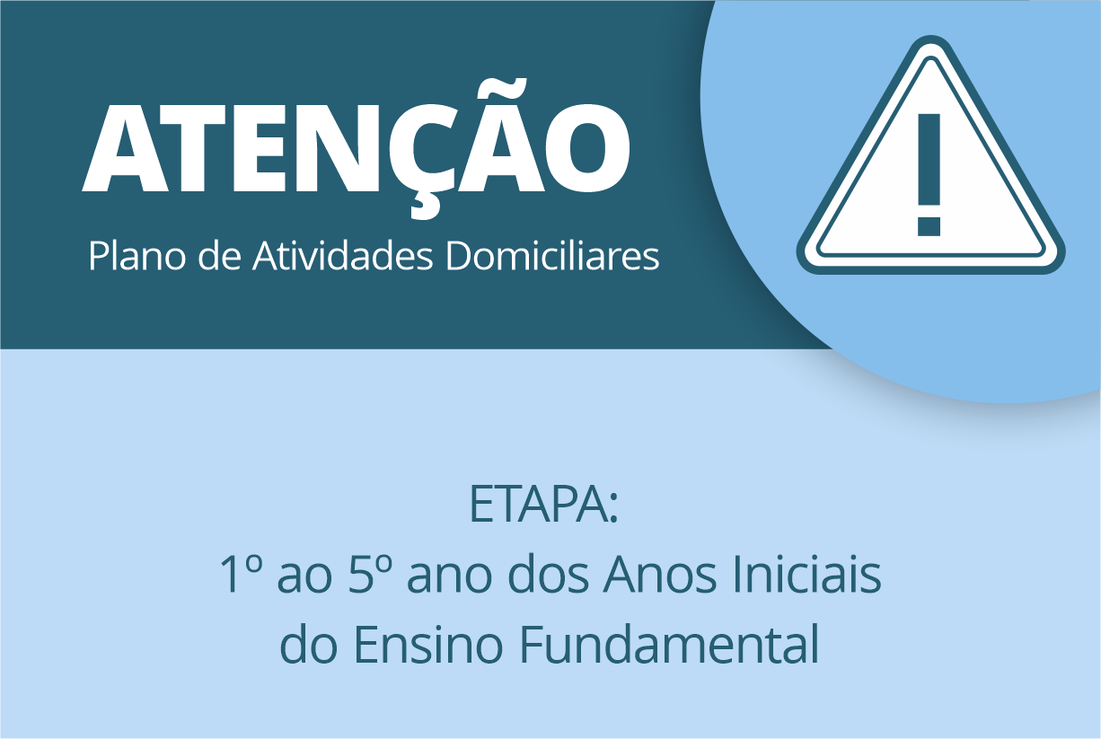 PLANO DE ATIVIDADES DOMICILIARES – PERÍODO – 01 À 15/04/2020 ETAPA: 1º ao 5º ano dos Anos Iniciais do Ensino Fundamental
