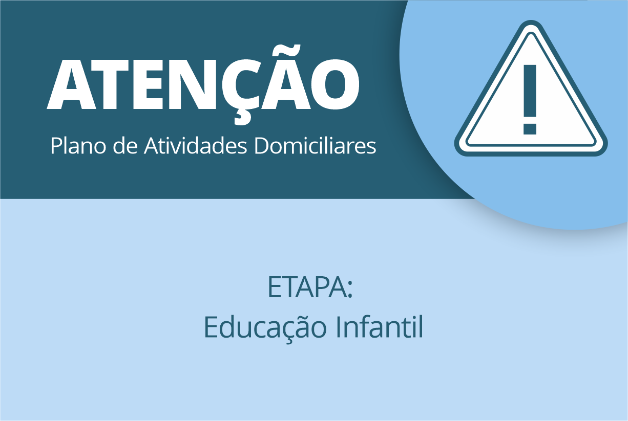 PLANO DE ATIVIDADES DOMICILIARES – PERÍODO – 01 À 15/04/2020 ETAPA: Educação Infantil
