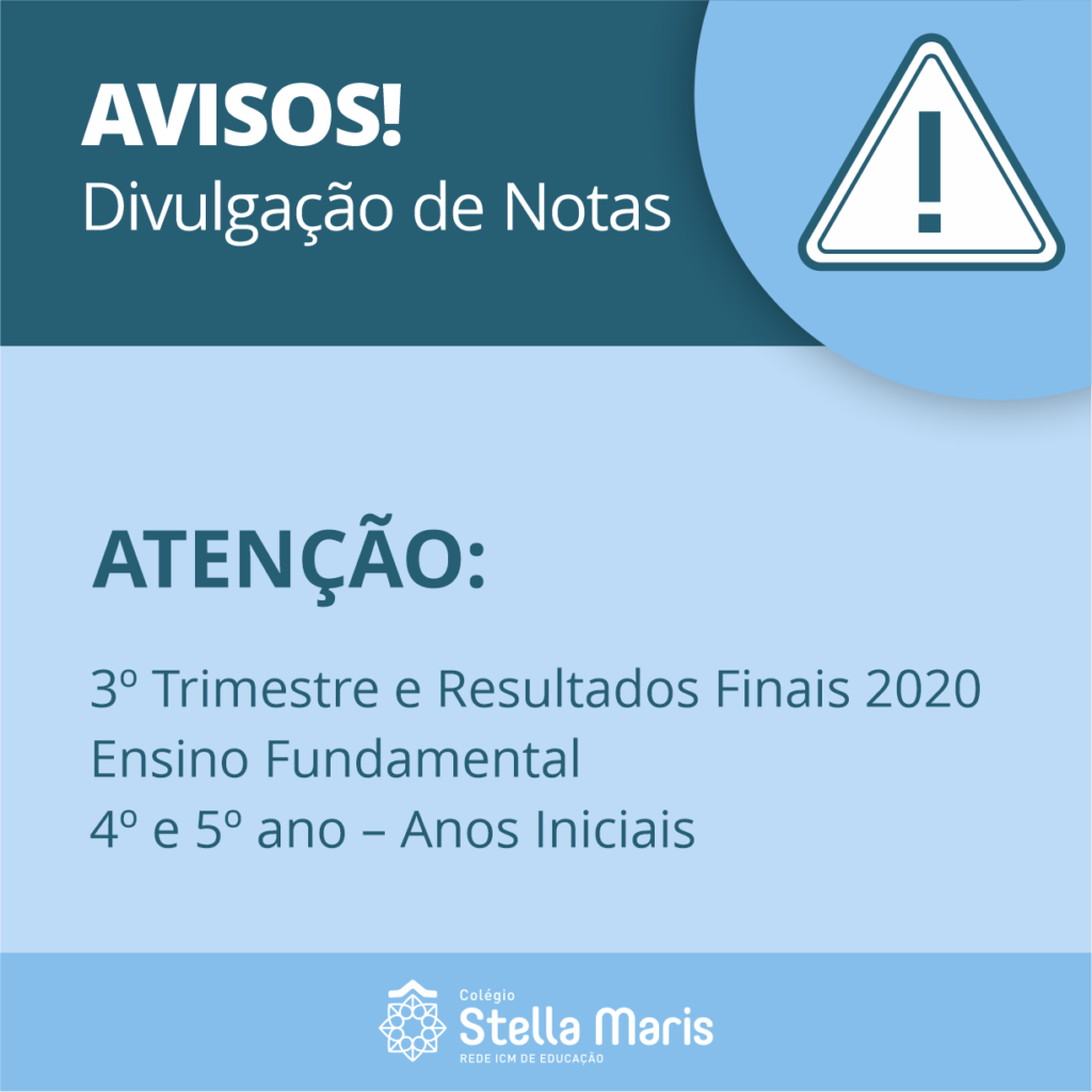 COMUNICADO DIVULGAÇÃO DAS NOTAS – 3º TRIMESTRE E RESULTADOS FINAIS 2020  ENSINO FUNDAMENTAL – 4º E 5º ANO – ANOS INICIAIS – Colégio Stella Maris